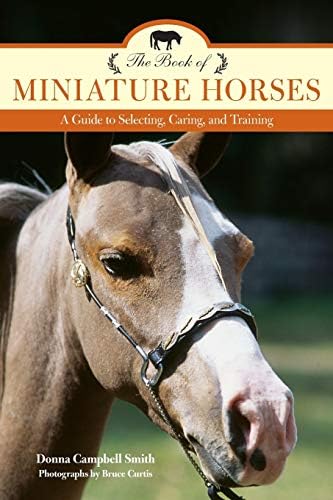 The Book of Miniature Horses: A Guide to Selecting, Caring, and Training: A Guide to Selecting, Caring, and Training, 2nd Edition