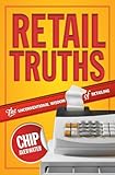 Retail Truths: The Unconventional Wisdom of Retailing by Chip Averwater
