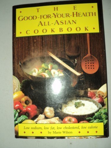 The Good-For-Your-Health All-Asian Cookbook