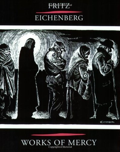 Works Of Mercy by Fritz Eichenberg, Robert Ellsberg