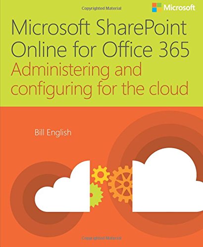 Microsoft SharePoint Online for Office 365: Administering and configuring for the cloud (IT Best Pra Microsoft SharePoint Online for Office 365: Administering and configuring for the cloud (IT Best Pra