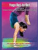 Yoga Dot-to-Dot - Yoga Poses to Enhance Calmness: Improve Relaxation and Mindfulness - Puzzles From 150 to 560 Dots (Fun Dot to Dot for Adults) (Volume 15) by Laura's Dot to Dot Therapy