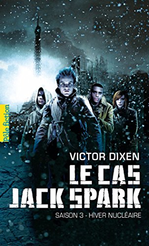 Le cas Jack Spark (Saison 3) - Hiver nucléaire: Saison 3 - Hiver nucléaire (French Edition) by Victor Dixen