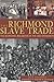 The Richmond Slave Trade: The Economic Backbone of the Old Dominion (American Heritage)