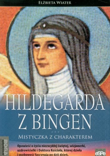 Hildegarda z Bingen. Mistyczka z charakterem (polish)