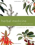 Herbal Medicine: Trends and Traditions (A Comprehensive Sourcebook on the Preparation and Use of Medicinal Plants) by Charles W. Kane