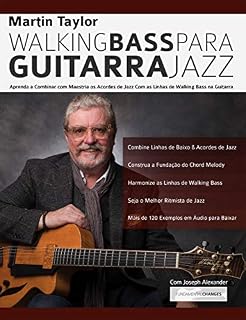 Livro Linhas de Walking Bass Para Guitarra Jazz - Martin Taylor : Aprenda a Combinar com Maestria os Acordes de Jazz Com as Linhas de Walking Bass na Guitarra (Martin Taylor Guitarra Jazz Livro 2)