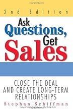 Ask Questions, Get Sales: Close The Deal And Create Long-Term Relationships 2nd Edition