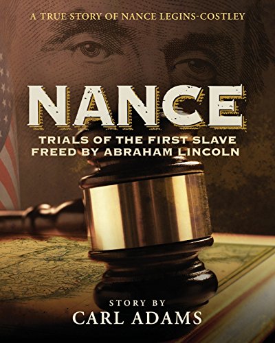 NANCE: Trials of the First Slave Freed by Abraham Lincoln: A True Story of Nance Legins-Costley