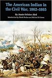The American Indian in the Civil War, 1862-1865 (Bison Book)