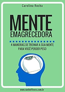 Livro Mente Emagrecedora: 4 maneiras de treinar a sua mente para você perder peso