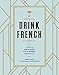 How to Drink French Fluently: A Guide to Joie de Vivre with St-Germain Cocktails
