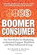 Boomer Consumer: Ten New Rules for Marketing to America’s Largest, Wealthiest and Most Influential Group