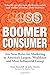 Boomer Consumer: Ten New Rules for Marketing to America’s Largest, Wealthiest and Most Influential Group - Book by Matt Thornhill
