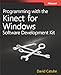 Programming with the Kinect for Windows Software Development Kit: Add gesture and posture recognition to your applications