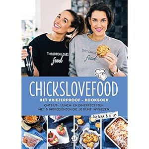Chickslovefood: het vriezerproof-kookboek : ontbijt-, lunch- en dinerrecepten met 5 ingrediënten die je kunt invriezen