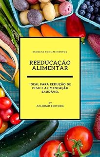 Livro Reeducação Alimentar: Acelere o metabolismo e perca peso escolhendo bons alimentos.