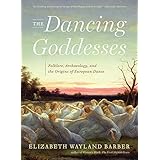 The Dancing Goddesses: Folklore, Archaeology, and the Origins of European Dance