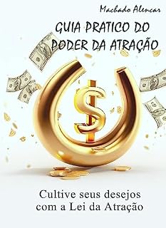 Livro GUIA PRÁTICO DO PODER DA ATRAÇÃO.: CULTIVE SEUS DESEJOS COM O PODER DA ATRAÇÃO