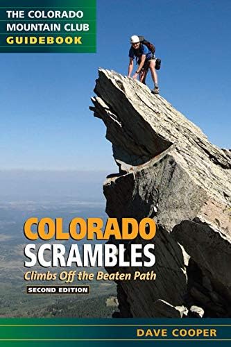 Colorado Scrambles: Climbs Beyond the Beaten Path, 2nd Edition (Colorado Mountain Club Guidebook)