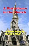 A Disturbance in the Church: A short story by David T. Wolf by 