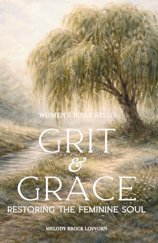 Grit & Grace: Restoring the Feminine Soul (Soul Care Series for