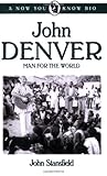 John Denver: Man for the World (Now You Know Bio's)