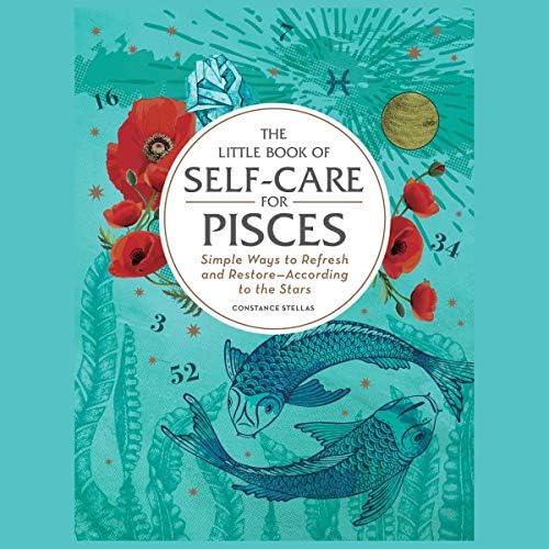 The Little Book of Self-care for Pisces: Simple Ways to Refresh and Restore - According to the Stars (Astrology Self-care) Audio CD – Audiobook, CD, Unabridged