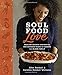 Soul Food Love: Healthy Recipes Inspired by One Hundred Years of Cooking in a Black Family - Book by Alice Randall