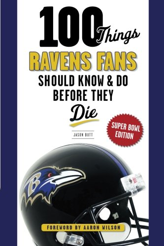 100 things ravens fans should know & do before they die (100 …