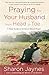 Praying for Your Husband from Head to Toe: A Daily Guide to Scripture-Based Prayer