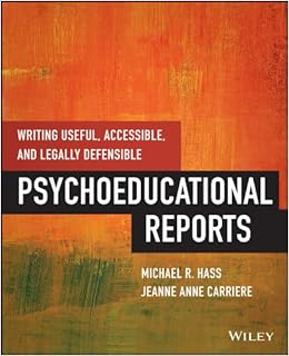 Writing Useful, Accessible, and Legally Defensible Psychoeducational Reports Writing Useful, Accessible, and Legally Defensible Psychoeducational Reports