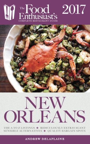 Download New Orleans - 2017 (The Food Enthusiast's Complete Restaurant Guide) Download New Orleans - 2017 (The Food Enthusiast's Complete Restaurant Guide)