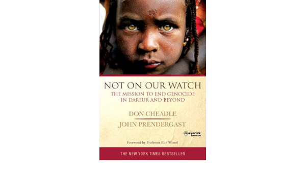 Not On Our Watch The Mission To End Genocide In Darfur And Beyond Don Cheadle John Prendergast 9781905379453 Amazon Com Books