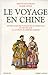 Le Voyage en Chine: Anthologie des voyageurs occidentaux du Moyen Age à la chute de l'Empire chino by 