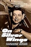 On Silver Wings: The Women Airforce Service Pilots of World War II