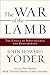 The War of the Lamb: The Ethics of Nonviolence and Peacemaking