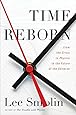Time Reborn: From the Crisis in Physics to the Future of the Universe