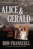 Alice & Gerald: A Homicidal Love Story by Ron Franscell