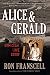 Alice & Gerald: A Homicidal Love Story by Ron Franscell