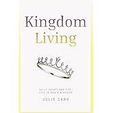 Kingdom Living: A 17-Week Devotional Journey Into God’s Presence and Purpose (Kingdom Living Devotional Series)