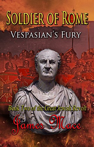 Soldier of Rome: Vespasian's Fury (The Great Jewish Revolt series Book 2) by James Mace