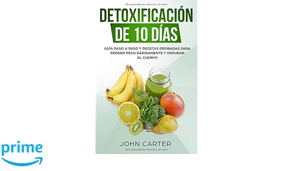Detoxificación De 10 Días Guía Paso A Paso Y Recetas - 