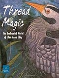 Thread Magic by Ellen Anne Eddy