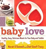 Baby Love: Healthy, Easy, Delicious Meals for Your Baby and Toddler by Norah O'Donnell, Geoff Tracy
