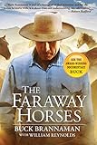 The Faraway Horses: The Adventures and Wisdom of One of America's Most Renowned Horsemen by Buck Brannaman