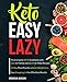 Keto Easy Lazy: The Complete Keto Cookbook with Easy-to-Follow and Quick-to-Make Recipes (keto diet cookbook) by Bronson Duncan