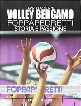 Amazon It Volley Bergamo Foppapedretti Storia E Passione Serantoni Ildo Libri