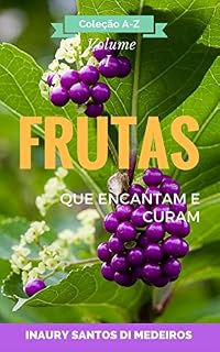 Livro FRUTAS: Que Encantam e Curam (Coleção A-Z Livro 1)