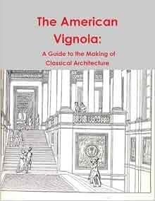 The American Vignola A Guide To The Making Of Classical